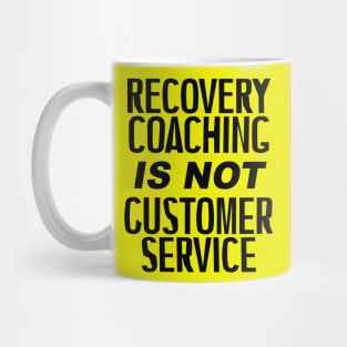 Recovery Coaching Is Not Customer Service Mug